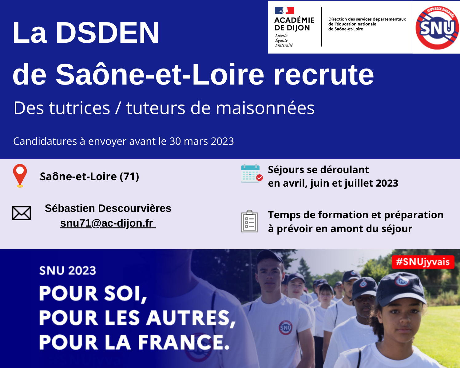 La DSDEN recrute des tuteurs et tutrices de maisonnées, candidatures à envoyer avant le 30 mars 2023, Sébastien Descourvières snu71@ac-dijon.fr. Séjours de déroulant en avril, juin et juillet 2023. Temps de formation et préparation à prévoir en amont du séjour.